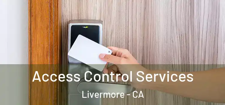 Access Control Services Livermore - CA