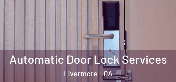  Automatic Door Lock Services Livermore - CA