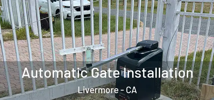  Automatic Gate Installation Livermore - CA