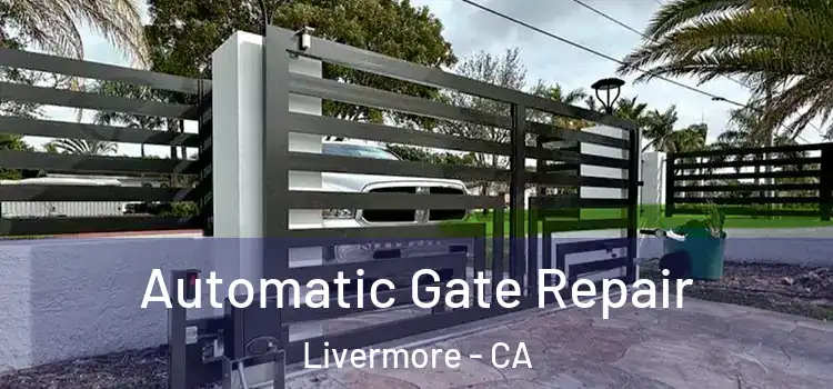 Automatic Gate Repair Livermore - CA