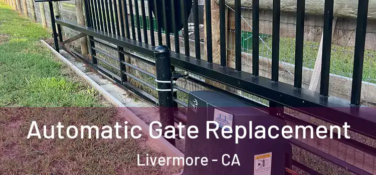  Automatic Gate Replacement Livermore - CA