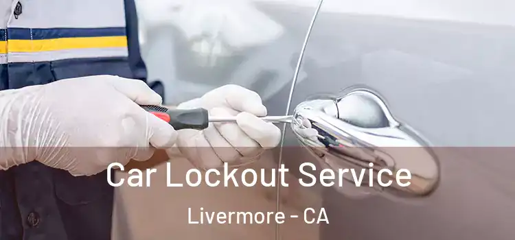 Car Lockout Service Livermore - CA
