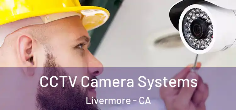  CCTV Camera Systems Livermore - CA