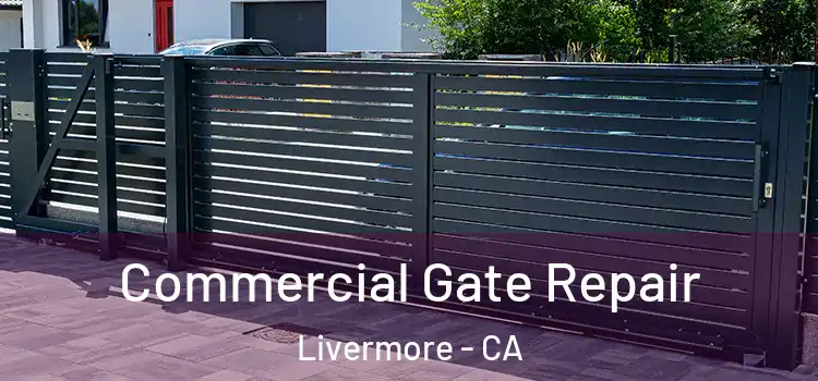 Commercial Gate Repair Livermore - CA