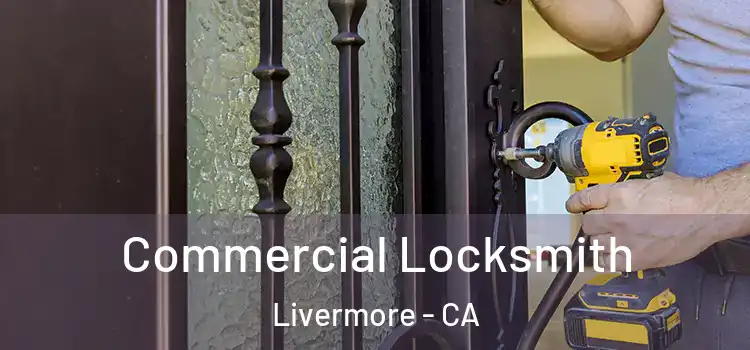 Commercial Locksmith Livermore - CA