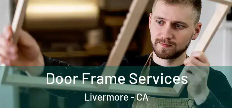Door Frame Services Livermore - CA