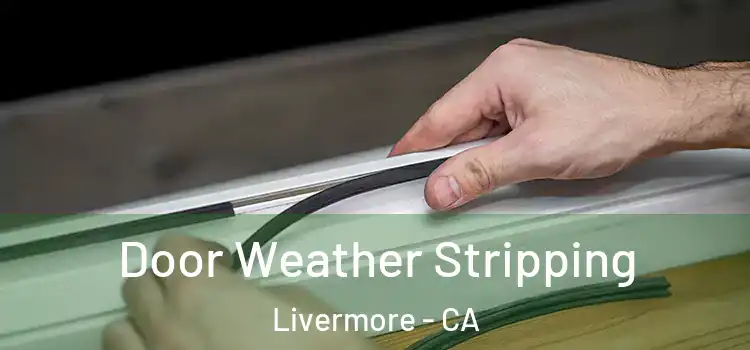 Door Weather Stripping Livermore - CA
