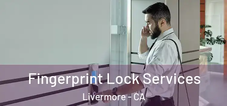 Fingerprint Lock Services Livermore - CA