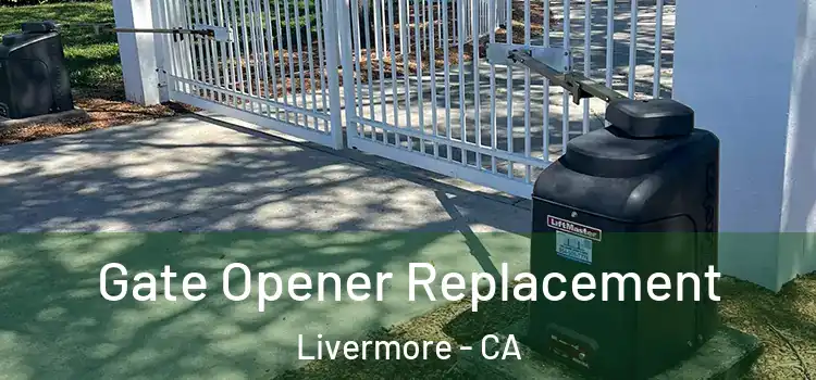  Gate Opener Replacement Livermore - CA