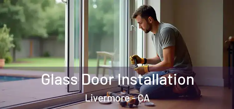  Glass Door Installation Livermore - CA
