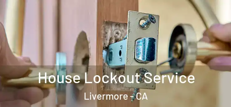 House Lockout Service Livermore - CA