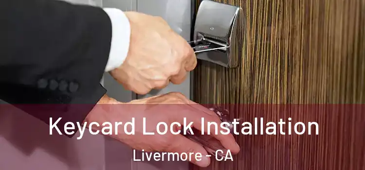 Keycard Lock Installation Livermore - CA