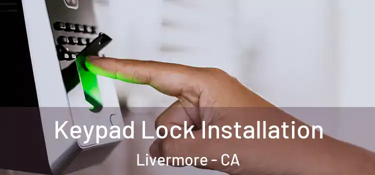  Keypad Lock Installation Livermore - CA