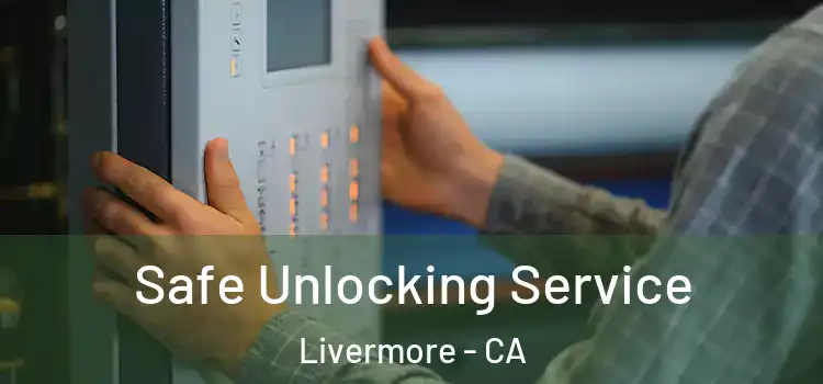  Safe Unlocking Service Livermore - CA