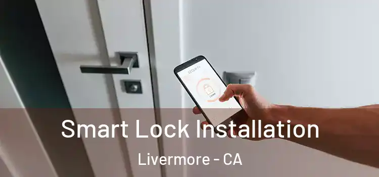 Smart Lock Installation Livermore - CA