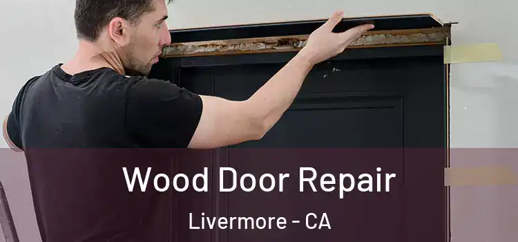  Wood Door Repair Livermore - CA